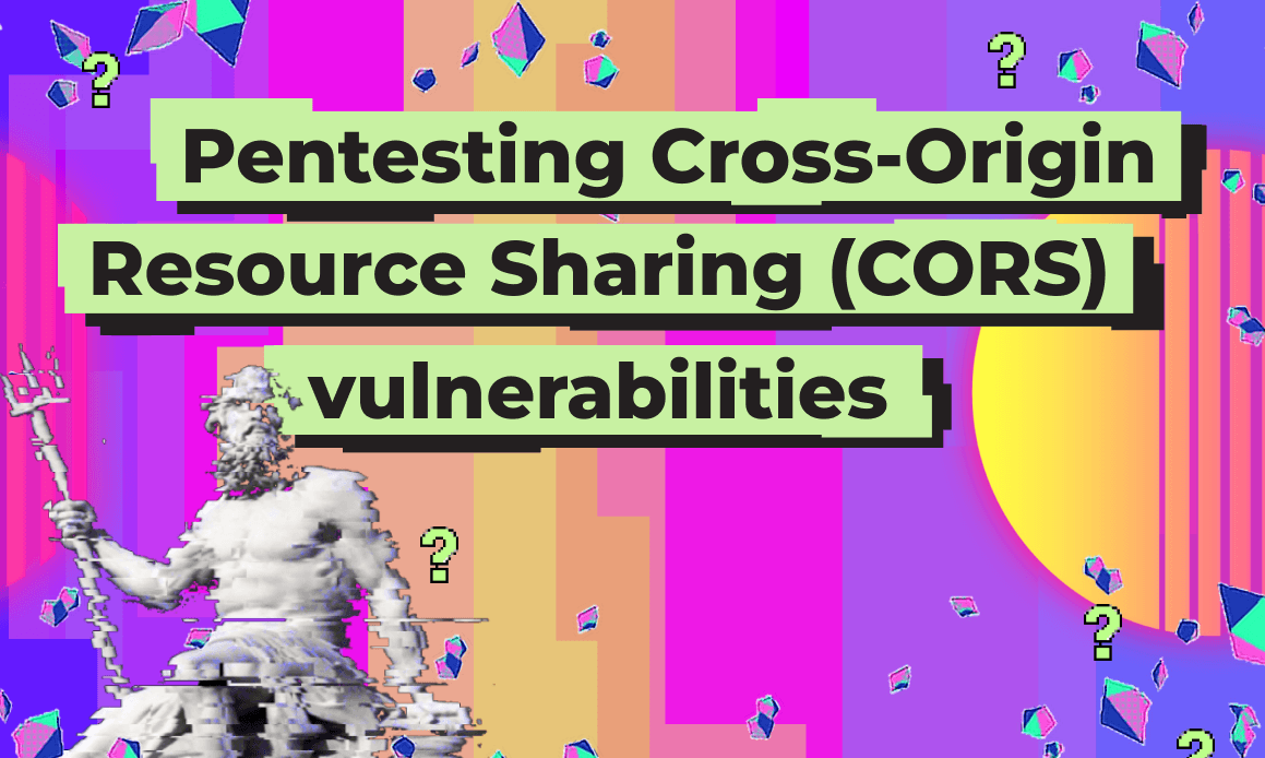 Pentesting Cross-Origin Resource Sharing (CORS) Vulnerabilities