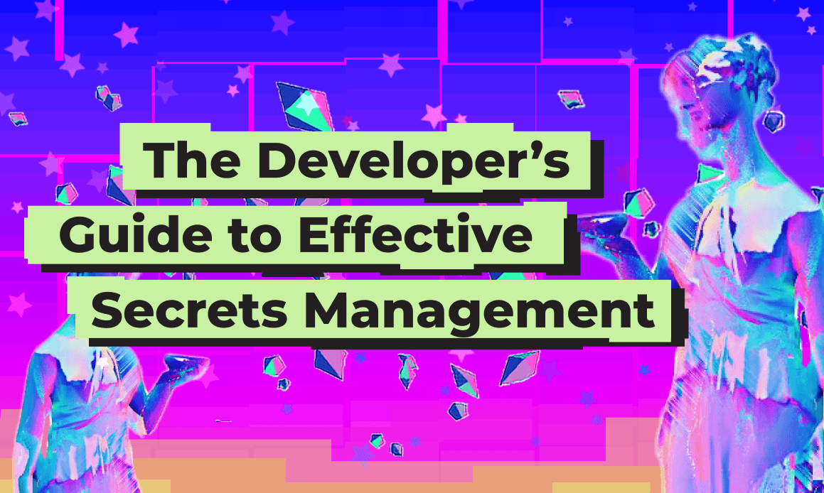 The Developer's Guide to Effective Secrets Management
