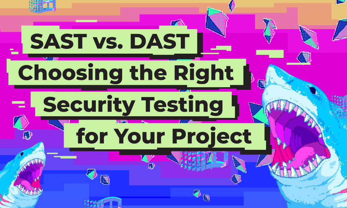 SAST vs. DAST: Choosing the Right Security Testing for Your Project