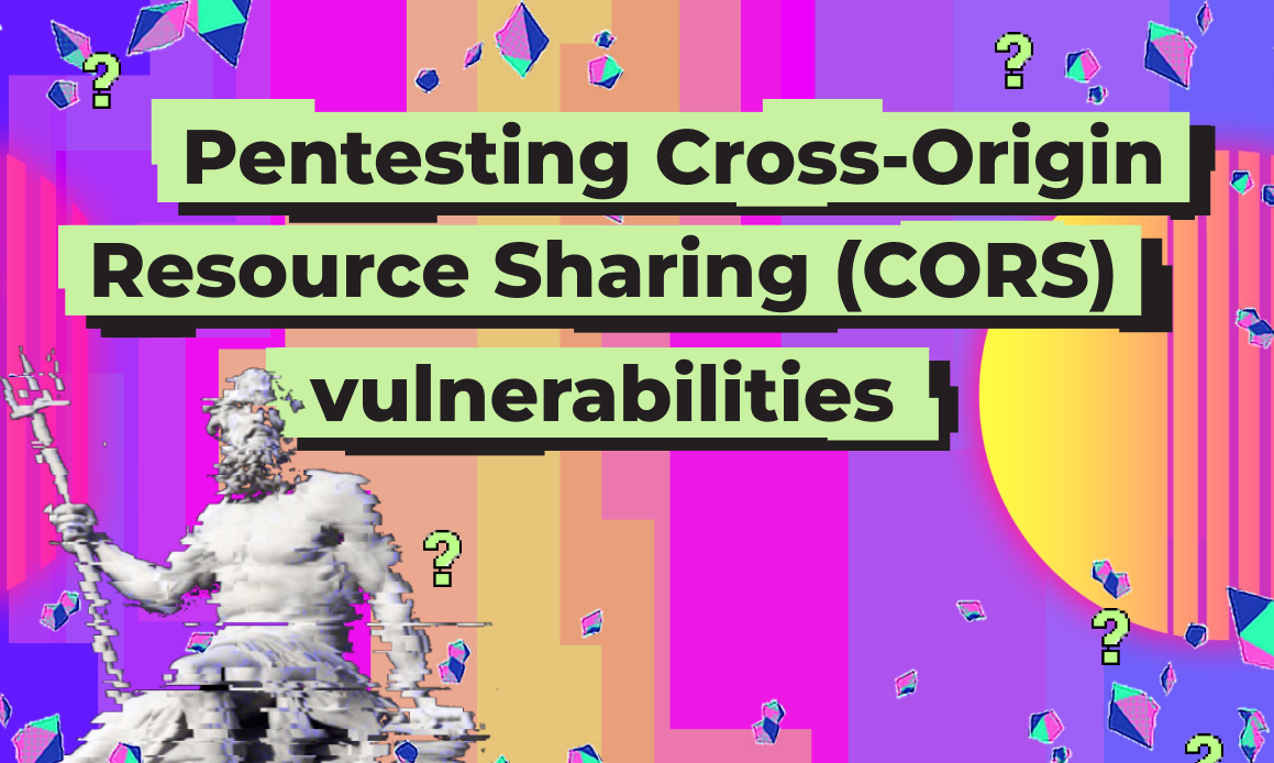 Pentesting Cross-Origin Resource Sharing (CORS) vulnerabilities