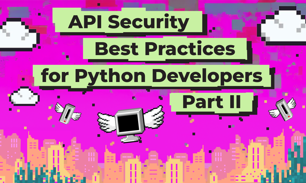 API Security: Best Practices for Python Developers - Part II